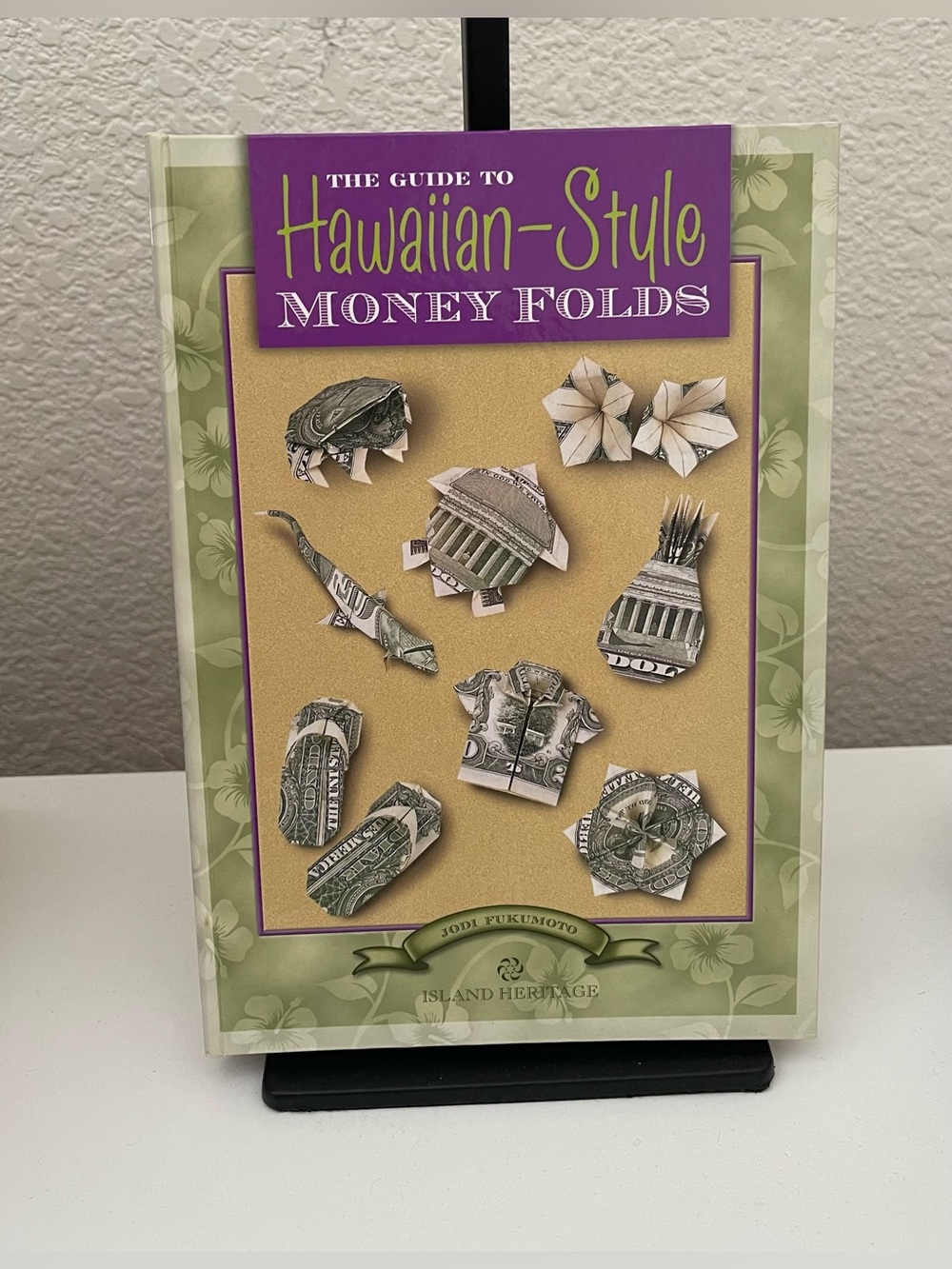 ISLAND HERITAGE The Guide to Hawaiian Style Money Folds Jodi Fukumoto
